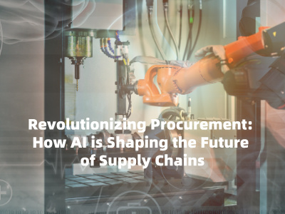 Revolutionizing Procurement: How AI is Shaping the Future of Supply Chains