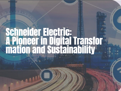 Schneider Electric: A Pioneer in Digital Transformation and Sustainability