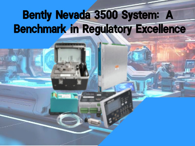 Bently Nevada 3500 System: A Benchmark in Regulatory Excellence