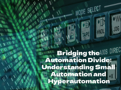 Bridging the Automation Divide: Understanding Small Automation and Hyperautomation