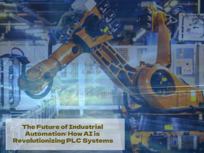 The Future of Industrial Automation: How AI is Revolutionizing PLC Systems