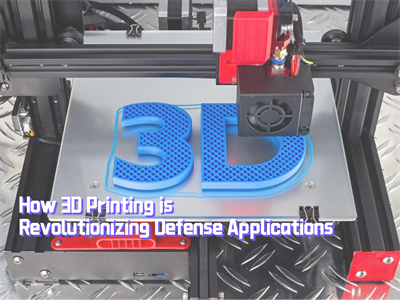 How 3D Printing is Revolutionizing Defense Applications