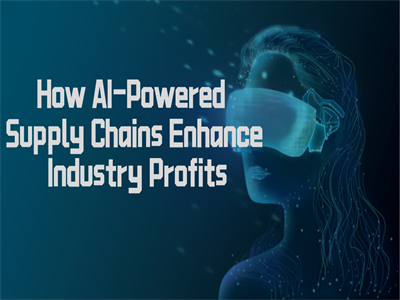 How AI-Powered Supply Chains Enhance Industry Profits