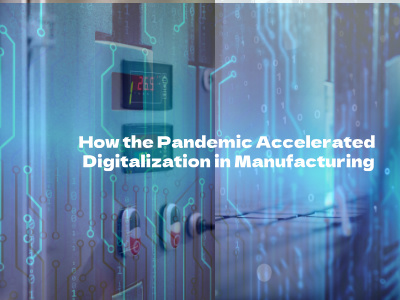 How the Pandemic Accelerated Digitalization in Manufacturing