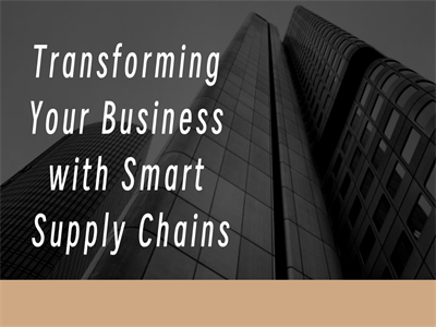 Transforming Your Business with Smart Supply Chains