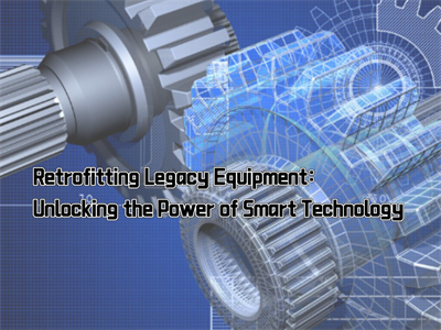 Retrofitting Legacy Equipment: Unlocking the Power of Smart Technology