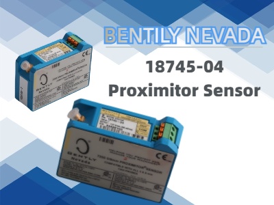 Bently Nevada 18745-04 Proximitor Sensor: Features and Specification