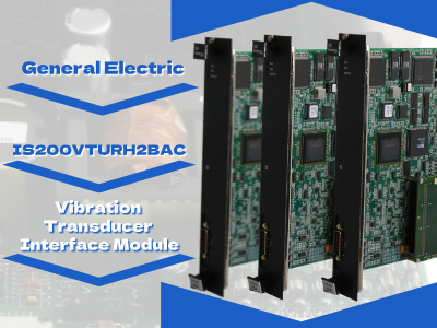 Understanding the GE IS200VTURH2BAC Vibration Transducer Interface Module: A Critical Component for Turbine Control Systems