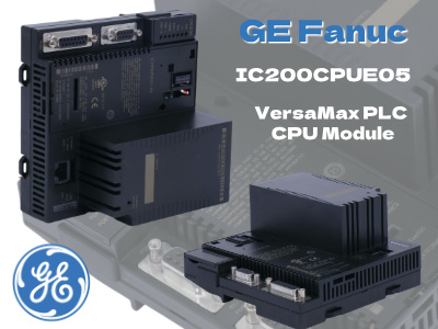 Unleashing the Power of the GE Fanuc IC200CPUE05 VersaMax Controller Module