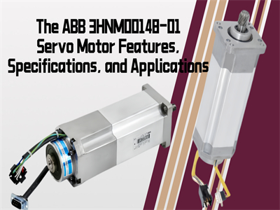 The ABB 3HNM00148-01 Servo Motor: Features, Specifications, and Applications